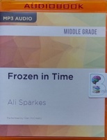 Frozen In Time written by Ali Sparkes performed by Glen McCready on MP3 CD (Unabridged)
